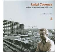 Luigi Cosenza. Lezioni di architettura 1955-1956 - Viola F. (cur.)