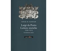 Luigi da Porto. Lettere storiche 1509-1513. Un'edizione critica
