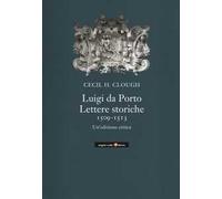 Luigi da Porto. Lettere storiche 1509-1513. Un'edizione critica