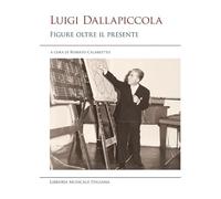Luigi Dallapiccola. Figure oltre il presente