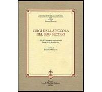 Luigi Dallapiccola nel suo secolo. Atti del Convegno internazionale (Firenze, 10-12 dicembre 2004)