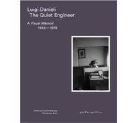 Luigi Danieli The Quiet Engineer: A Visual Memoir 1946-1978