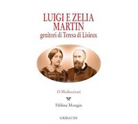 Luigi e Zelia Martin. Genitori di Teresa di Lisieux. 15 meditazioni