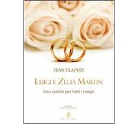 Luigi e Zelia Martin. Una santità per tutti i tempi