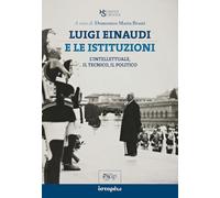 Luigi Einaudi e le istituzioni. L'intellettuale, il tecnico, il politico