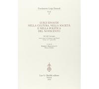 Luigi Einaudi nella cultura, nella società e nella politica del Novecento. Atti