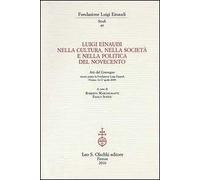 Luigi Einaudi nella cultura, nella società e nella politica del Novecento Atti
