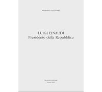 Luigi Einaudi. Presidente della Repubblica - [Bulzoni]