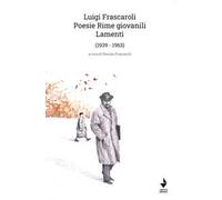 Luigi Frascaroli. Poesie rime giovanili. Lamenti (1939-1963)