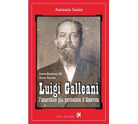 Luigi Galleani. L'anarchico più pericoloso d'America. Ediz. integrale