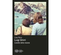 LUIGI GHIRRI. L'ANELLO DELLA VISIONE - NICO LISA - Einaudi