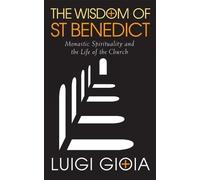 Luigi Gioia The Wisdom of St Benedict (Tascabile)