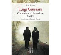 Luigi Giussani. Comunione e Liberazione & oltre