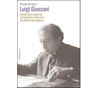 Luigi Giussani. Conoscenza amorosa ed esperienza del vero. Un itinerario m...