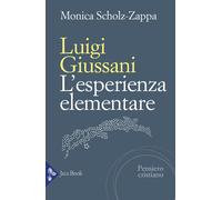 Luigi Giussani. L'esperienza elementare - Scholz Zappa Monica