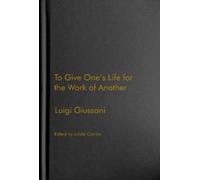 Luigi Giussani To Give One's Life for the Work of Another (Copertina rigida)