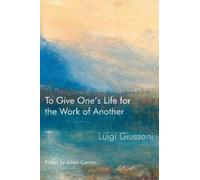 Luigi Giussani To Give One's Life for the Work of Another (Tascabile)