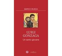 Luigi Gonzaga. Un santo giovane
