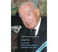 Luigi Gui. Il ministro della scuola media gratuita e per tutti. Ediz. ampliata