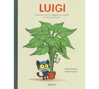 Luigi. Il giorno in cui ho regalato una pianta a uno sconosciuto. Ediz. a colori