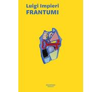 Luigi Impieri. Frantumi. Ediz. illustrata