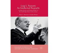 Luigi L. Pasinetti: An Intellectual Biography: Leading Scholar and System Builder of the Cambridge School of Economics