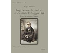 Luigi Leanza e le barricate di Napoli del 15 Maggio 1848. Vita di un cospiratore Cilentano