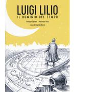 Luigi Lilio. Il dominio del tempo di G. Caspuano, F. Vizza, 2017, Becco Giallo