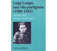Luigi Longo, una vita partigiana (1900-1945)