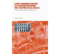 Luigi Lorenzo Secchi e la ricostruzione del Teatro alla Scala