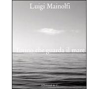 9788842220992 Luigi mainolfi. torino che guarda il mare - Riccardo Passoni