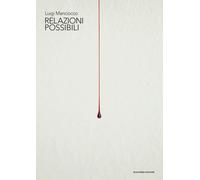 Luigi Manciocco. Relazioni possibili. Ediz. multilingue - Madesani A. (cur.)