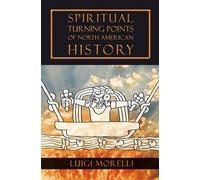 Luigi Morelli Spiritual Turning Points of North American History (Tascabile)
