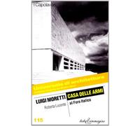 Luigi Moretti. Casa delle armi