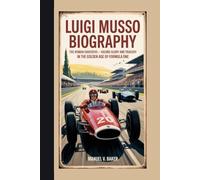 Luigi Musso Biography: The Roman Daredevil - Racing Glory and Tragedy in the Golden Age of Formula One