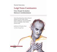 Luigi Nono Caminantes. Una vita per la musica. Intrecci e testimonianze