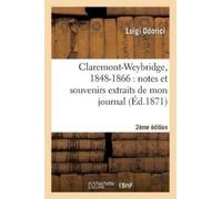Luigi Odorici Claremont-Weybridge, 1848-1866: Notes Et Souvenirs Ext (Tascabile)