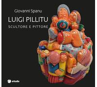 Luigi Pillitu. Scultore e pittore - [Arkadia Editore]