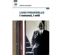 Luigi Pirandello. I romanzi, i miti