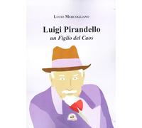Libri Lucio Mercogliano - Luigi Pirandello Un Figlio Del Caos