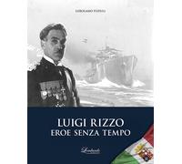 Luigi rizzo. Eroe senza tempo - [Lombardo Edizioni]