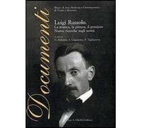 Luigi Russolo. La musica, la pittura, il pensiero. Nuove ricerche sugli scritti