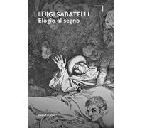 Luigi Sabatelli. Elogio al segno. Ediz. illustrata. Vol. 1