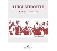 Luigi Scirocchi. Scultore del Novecento. Ediz. illustrata