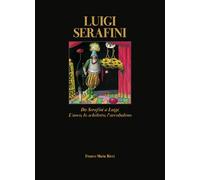 Luigi Serafini. Da Serafini a Luigi. L'uovo, lo scheletro, l'arcobaleno. Ediz. italiana e inglese