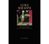 Luigi Serafini. Da Serafini a Luigi. L'uovo, lo scheletro, l'arcobaleno. Ediz. italiana e inglese