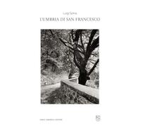 Luigi Spina. L'Umbria di san Francesco. Catalogo della mostra (Perugia, 3 ottobre 2025-18 gennaio 2026). Ediz. illustrata