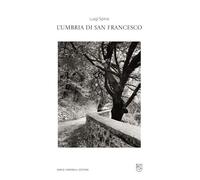 LUIGI SPINA. L'UMBRIA DI SAN FRANCESCO - D'ORAZIO COSTANTINO - Dario Cimorelli