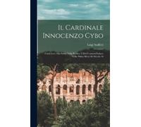 Luigi Staffetti Il cardinale Innocenzo Cybo; contributo alla storia (Tascabile)