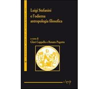 Luigi Stefanini e l'odierna antropologia filosofica - Cappello G. (cur.); ...